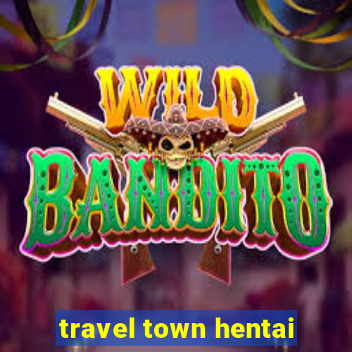 travel town hentai